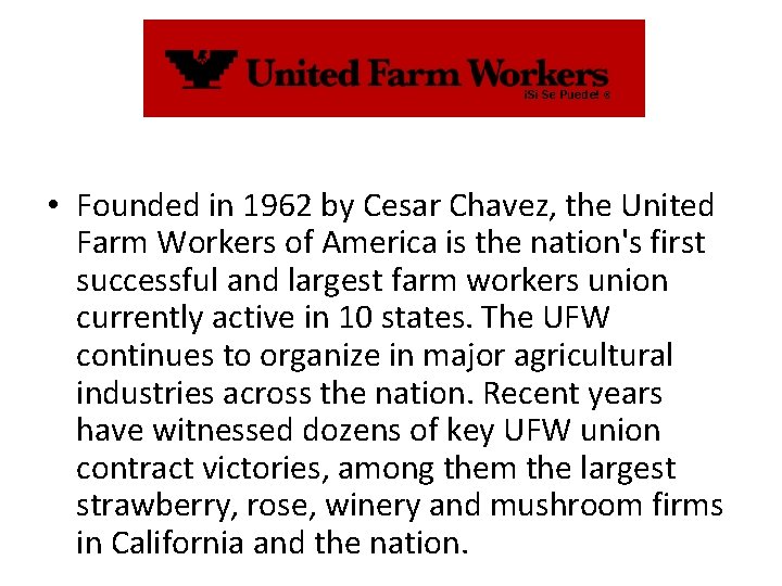  • Founded in 1962 by Cesar Chavez, the United Farm Workers of America