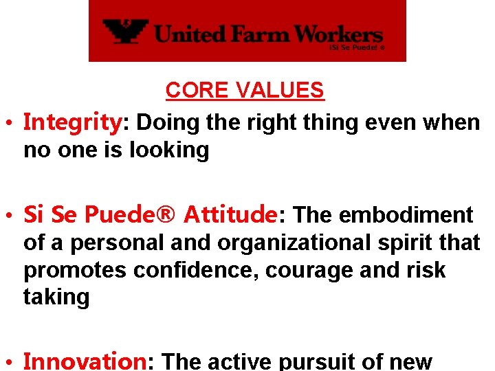 CORE VALUES • Integrity: Doing the right thing even when no one is looking