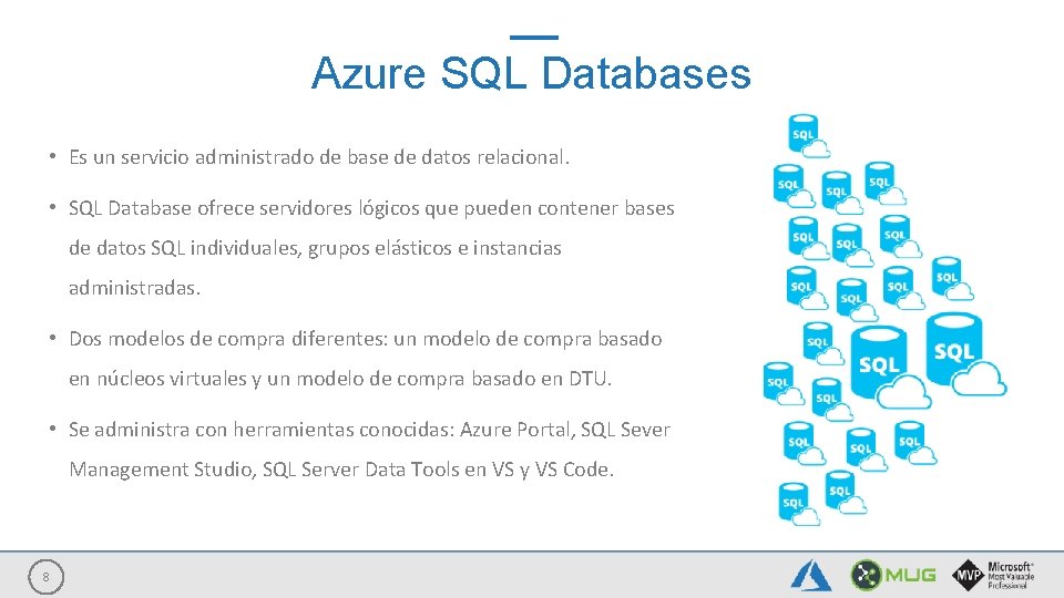 Azure SQL Databases • Es un servicio administrado de base de datos relacional. •