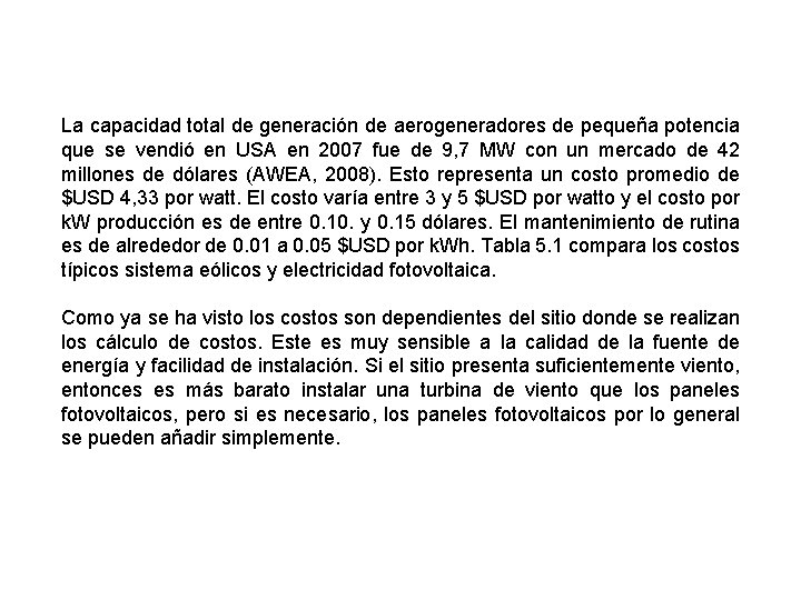 La capacidad total de generación de aerogeneradores de pequeña potencia que se vendió en