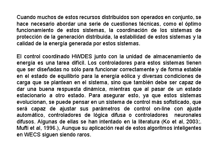 Cuando muchos de estos recursos distribuidos son operados en conjunto, se hace necesario abordar