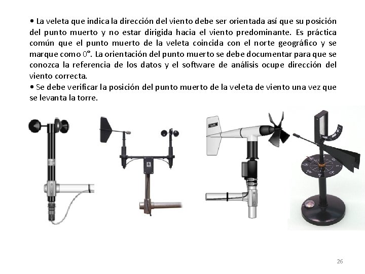  • La veleta que indica la dirección del viento debe ser orientada así