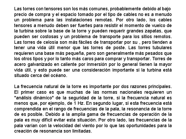 Las torres con tensores son los más comunes, probablemente debido al bajo precio de