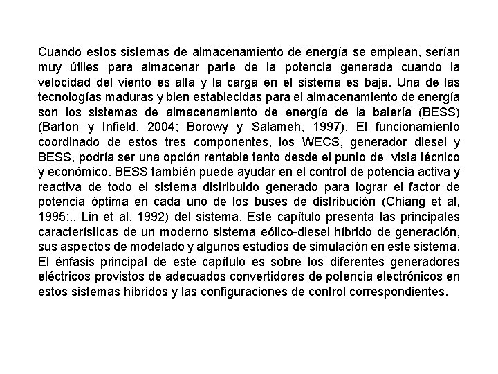 Cuando estos sistemas de almacenamiento de energía se emplean, serían muy útiles para almacenar