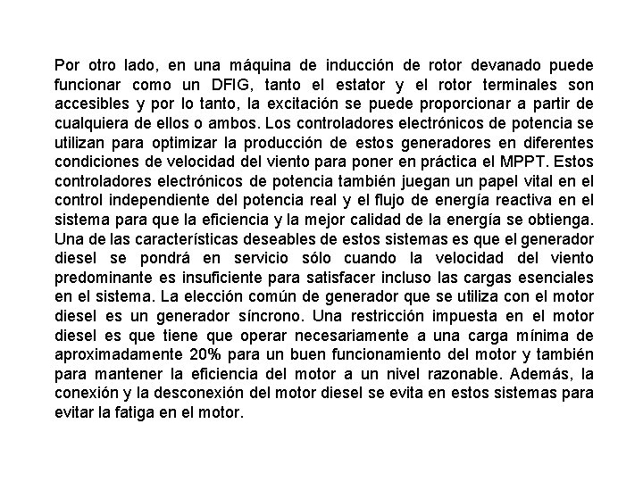 Por otro lado, en una máquina de inducción de rotor devanado puede funcionar como