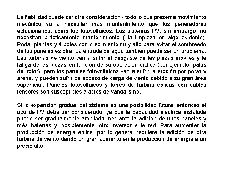 La fiabilidad puede ser otra consideración - todo lo que presenta movimiento mecánico va