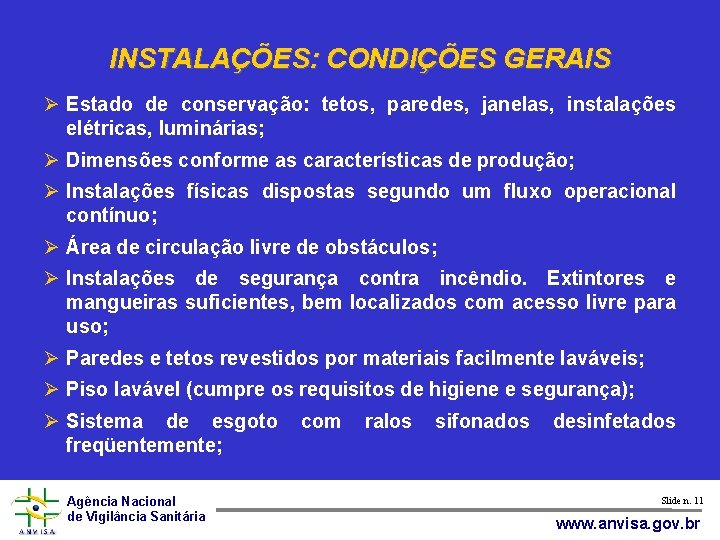 INSTALAÇÕES: CONDIÇÕES GERAIS Estado de conservação: tetos, paredes, janelas, instalações elétricas, luminárias; Dimensões conforme