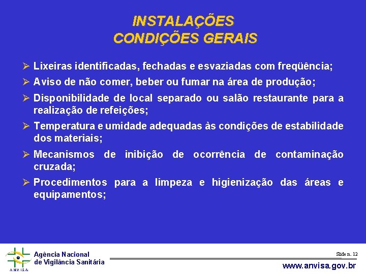 INSTALAÇÕES CONDIÇÕES GERAIS Lixeiras identificadas, fechadas e esvaziadas com freqüência; Aviso de não comer,