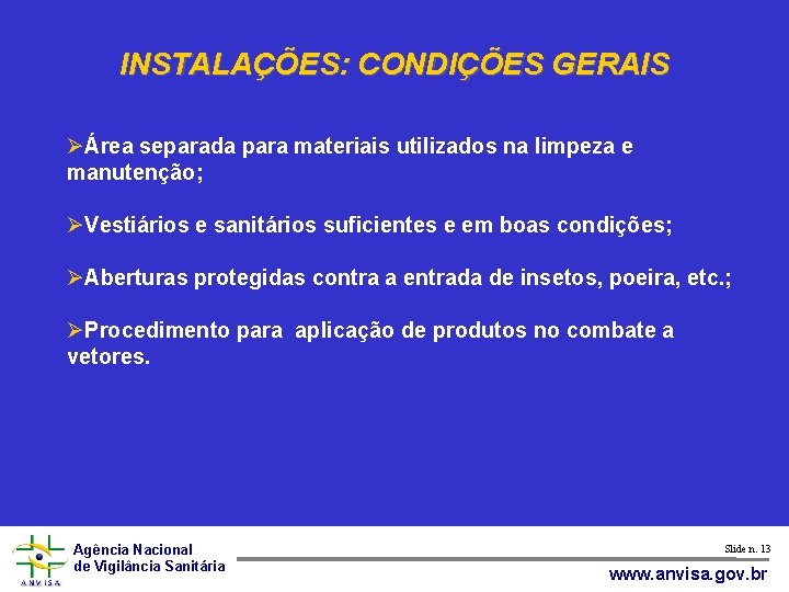 INSTALAÇÕES: CONDIÇÕES GERAIS Área separada para materiais utilizados na limpeza e manutenção; Vestiários e