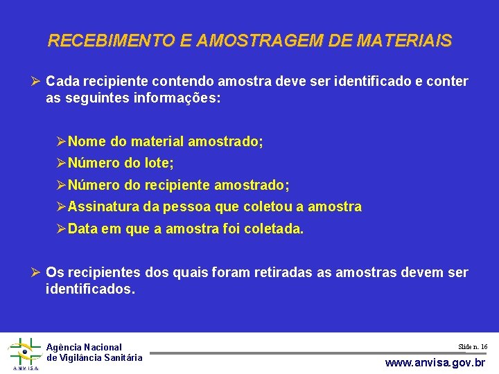 RECEBIMENTO E AMOSTRAGEM DE MATERIAIS Cada recipiente contendo amostra deve ser identificado e conter