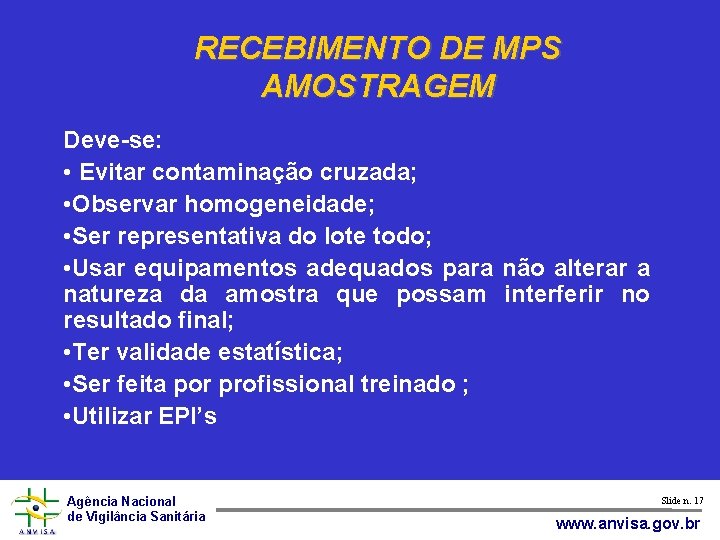 RECEBIMENTO DE MPS AMOSTRAGEM Deve-se: • Evitar contaminação cruzada; • Observar homogeneidade; • Ser