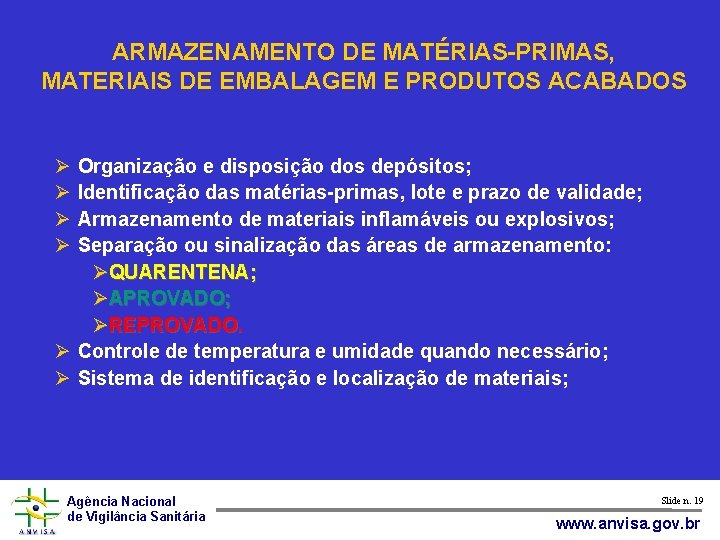 ARMAZENAMENTO DE MATÉRIAS-PRIMAS, MATERIAIS DE EMBALAGEM E PRODUTOS ACABADOS Organização e disposição dos depósitos;