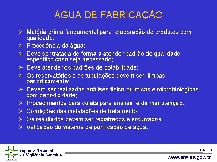 ÁGUA DE FABRICAÇÃO Matéria prima fundamental para elaboração de produtos com qualidade; Procedência da