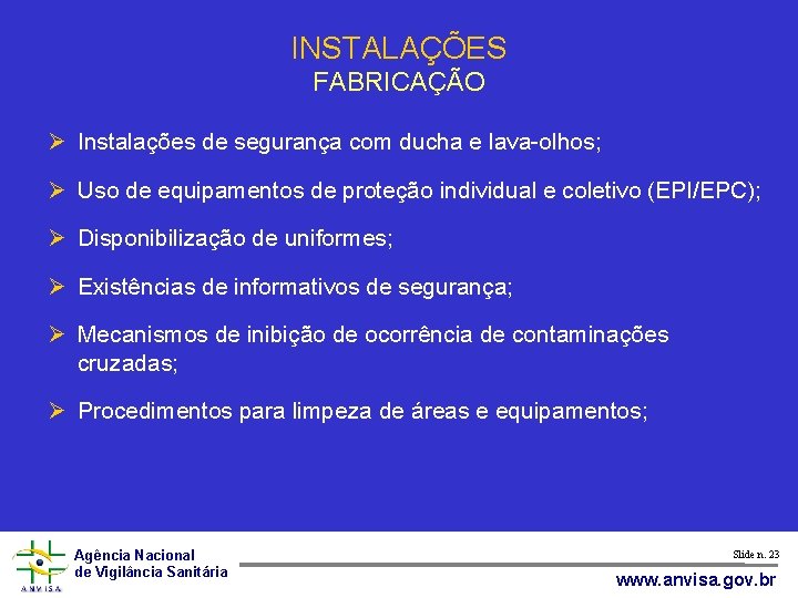 INSTALAÇÕES FABRICAÇÃO Instalações de segurança com ducha e lava-olhos; Uso de equipamentos de proteção
