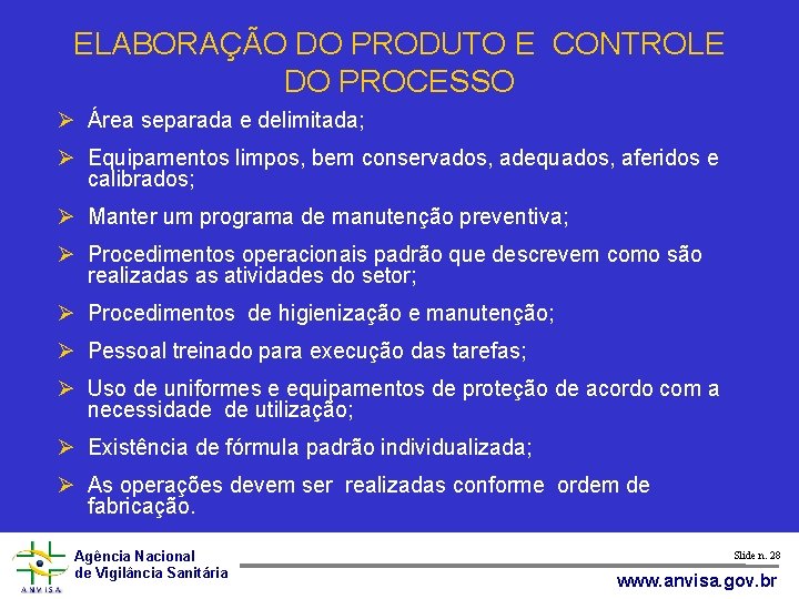 ELABORAÇÃO DO PRODUTO E CONTROLE DO PROCESSO Área separada e delimitada; Equipamentos limpos, bem