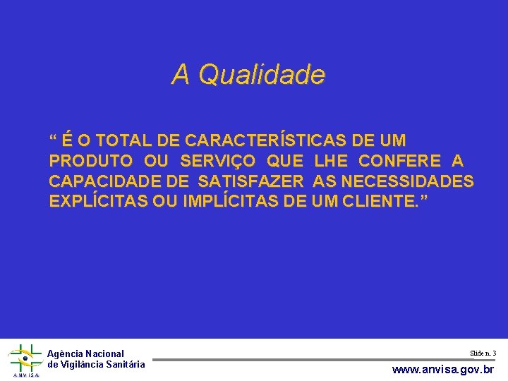 A Qualidade “ É O TOTAL DE CARACTERÍSTICAS DE UM PRODUTO OU SERVIÇO QUE