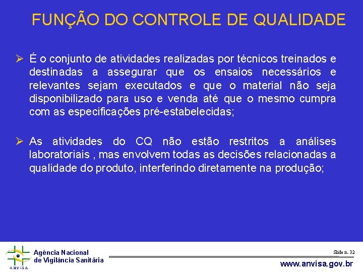 FUNÇÃO DO CONTROLE DE QUALIDADE É o conjunto de atividades realizadas por técnicos treinados