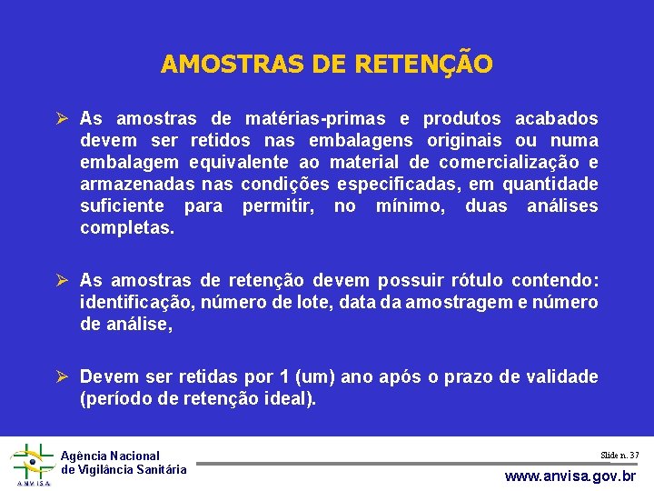 AMOSTRAS DE RETENÇÃO As amostras de matérias-primas e produtos acabados devem ser retidos nas