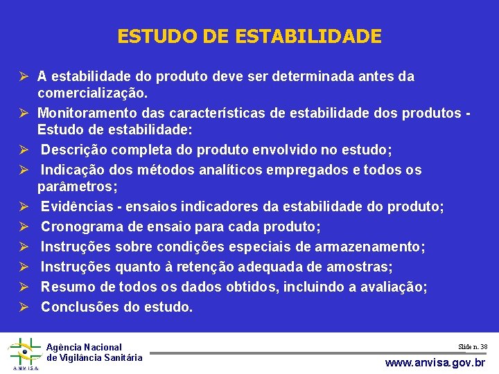 ESTUDO DE ESTABILIDADE A estabilidade do produto deve ser determinada antes da comercialização. Monitoramento