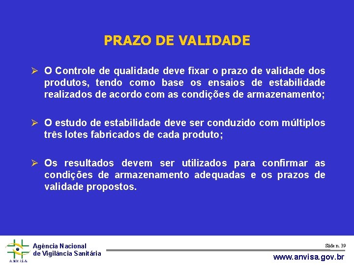 PRAZO DE VALIDADE O Controle de qualidade deve fixar o prazo de validade dos