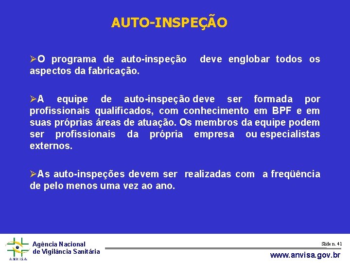 AUTO-INSPEÇÃO O programa de auto-inspeção deve englobar todos os aspectos da fabricação. A equipe