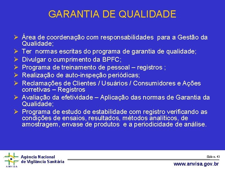 GARANTIA DE QUALIDADE Área de coordenação com responsabilidades para a Gestão da Qualidade; Ter