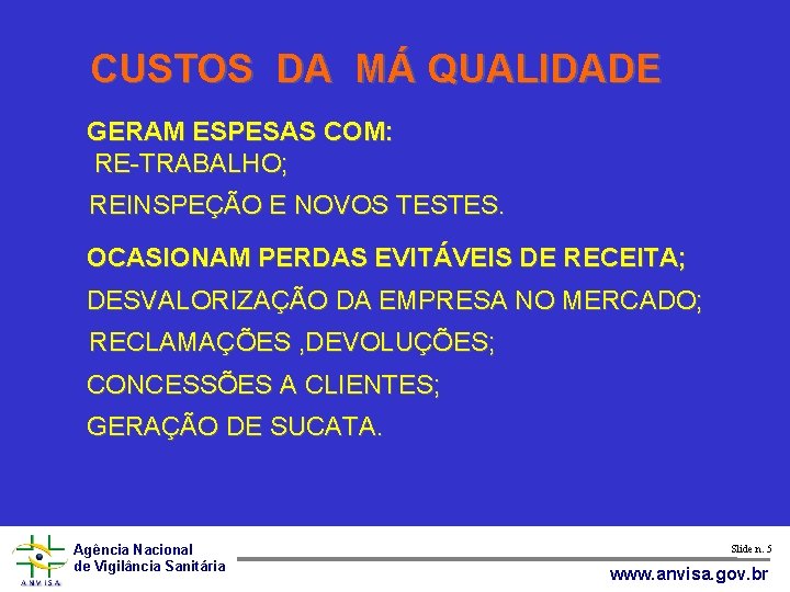 CUSTOS DA MÁ QUALIDADE GERAM ESPESAS COM: RE-TRABALHO; REINSPEÇÃO E NOVOS TESTES. OCASIONAM PERDAS