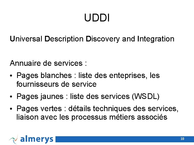 UDDI Universal Description Discovery and Integration Annuaire de services : • Pages blanches :