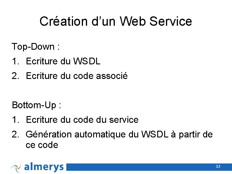 Création d’un Web Service Top-Down : 1. Ecriture du WSDL 2. Ecriture du code