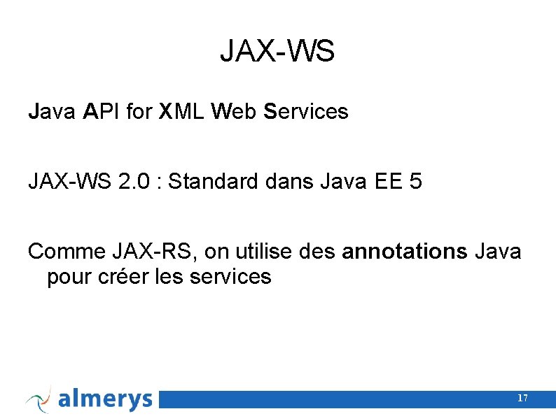JAX-WS Java API for XML Web Services JAX-WS 2. 0 : Standard dans Java