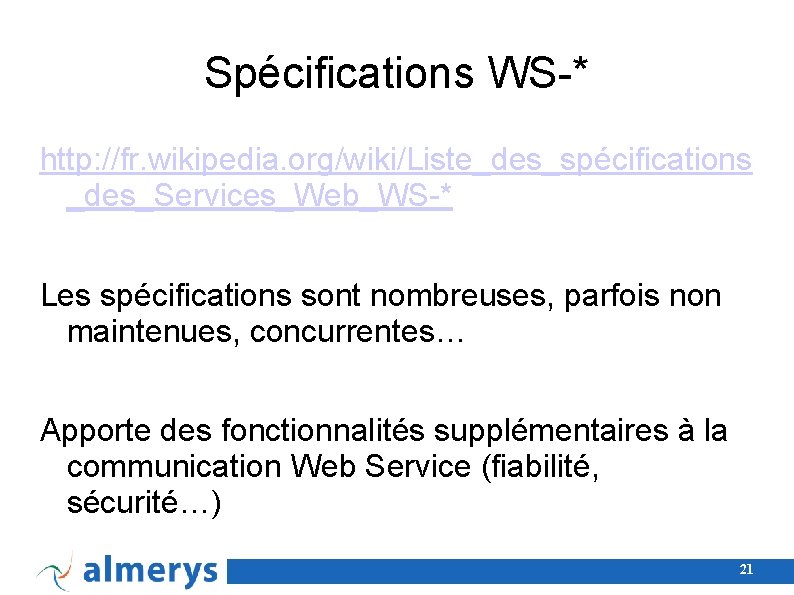 Spécifications WS-* http: //fr. wikipedia. org/wiki/Liste_des_spécifications _des_Services_Web_WS-* Les spécifications sont nombreuses, parfois non maintenues,