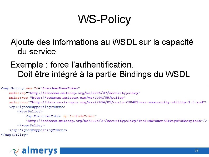 WS-Policy Ajoute des informations au WSDL sur la capacité du service Exemple : force