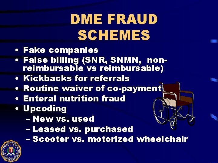 DME FRAUD SCHEMES • Fake companies • False billing (SNR, SNMN, nonreimbursable vs reimbursable)