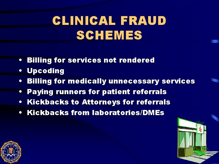 CLINICAL FRAUD SCHEMES • • • Billing for services not rendered Upcoding Billing for