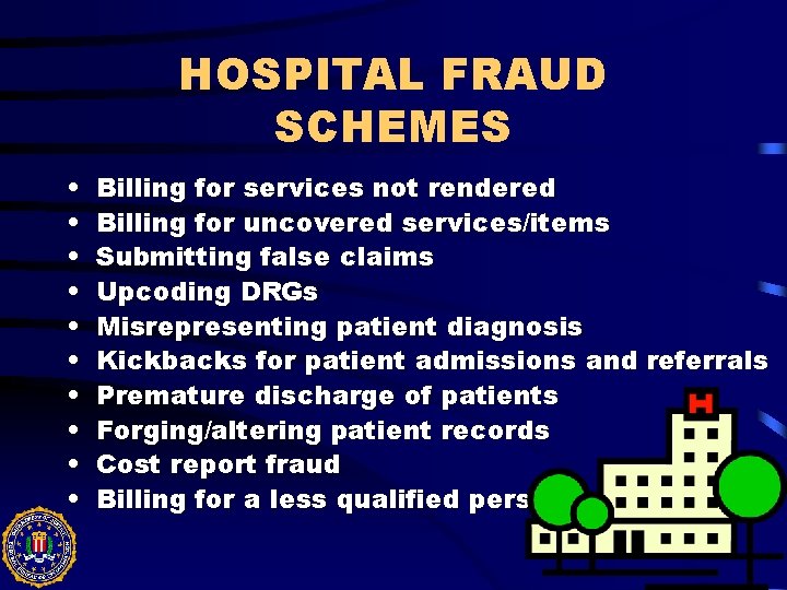 HOSPITAL FRAUD SCHEMES • • • Billing for services not rendered Billing for uncovered