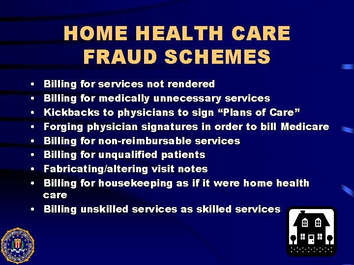 HOME HEALTH CARE FRAUD SCHEMES • • Billing for services not rendered Billing for