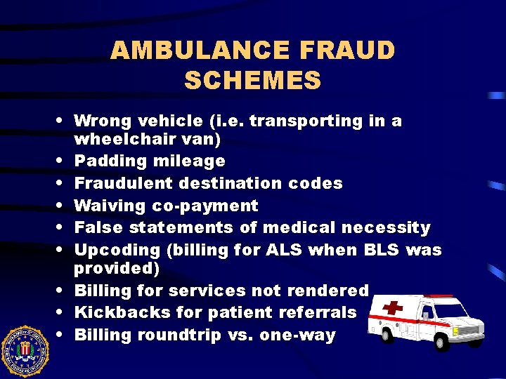 AMBULANCE FRAUD SCHEMES • Wrong vehicle (i. e. transporting in a wheelchair van) •