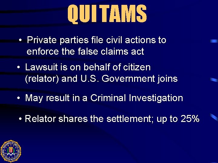 QUI TAMS • Private parties file civil actions to enforce the false claims act