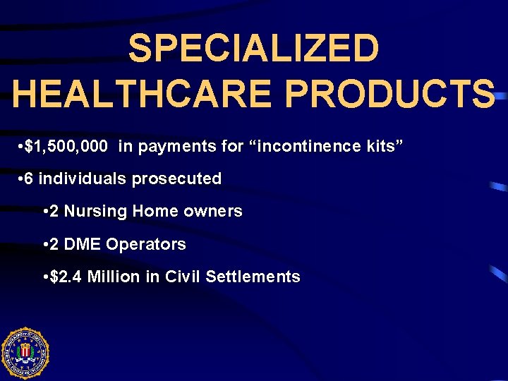 SPECIALIZED HEALTHCARE PRODUCTS • $1, 500, 000 in payments for “incontinence kits” • 6