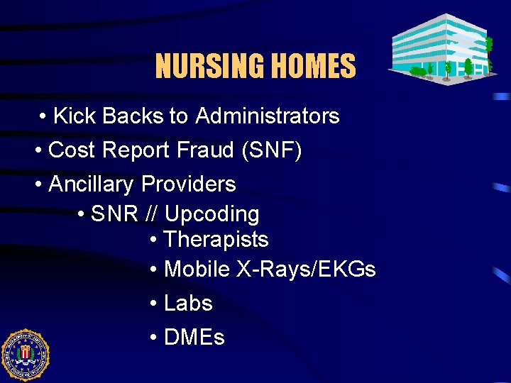 NURSING HOMES • Kick Backs to Administrators • Cost Report Fraud (SNF) • Ancillary