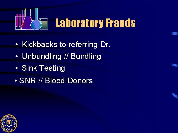 Laboratory Frauds • • • Kickbacks to referring Dr. Unbundling // Bundling Sink Testing