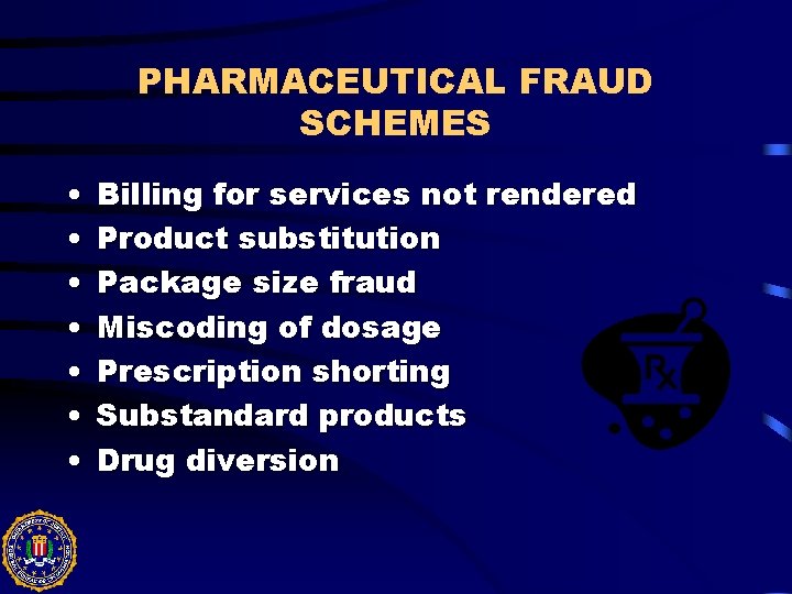 PHARMACEUTICAL FRAUD SCHEMES • • Billing for services not rendered Product substitution Package size