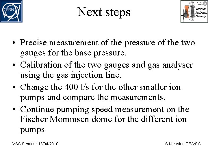 Next steps • Precise measurement of the pressure of the two gauges for the