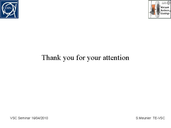 Thank you for your attention VSC Seminar 16/04/2010 S. Meunier TE-VSC 