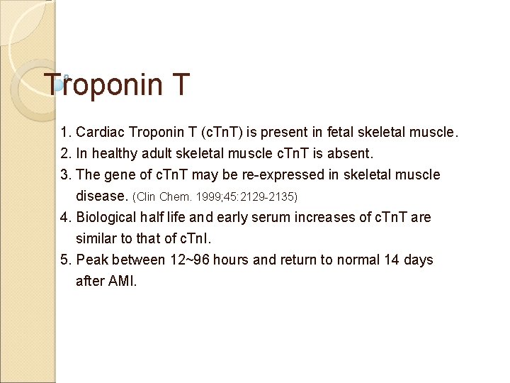 Troponin T 1. Cardiac Troponin T (c. Tn. T) is present in fetal skeletal