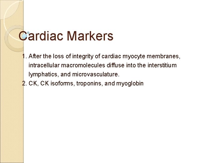 Cardiac Markers 1. After the loss of integrity of cardiac myocyte membranes, intracellular macromolecules