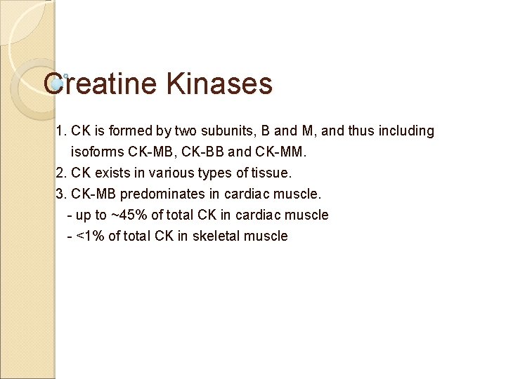 Creatine Kinases 1. CK is formed by two subunits, B and M, and thus