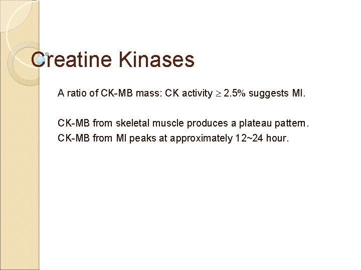 Creatine Kinases A ratio of CK-MB mass: CK activity 2. 5 suggests MI. CK-MB