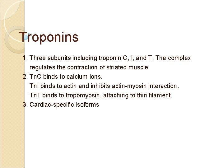 Troponins 1. Three subunits including troponin C, I, and T. The complex regulates the