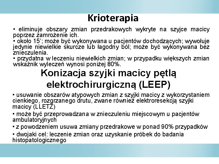 Krioterapia • eliminuje obszary zmian przedrakowych wykryte na szyjce macicy poprzez zamrożenie ich. •